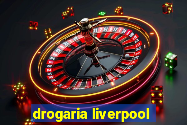 drogaria liverpool